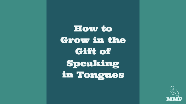 How to grow in the gift of speaking in tongues