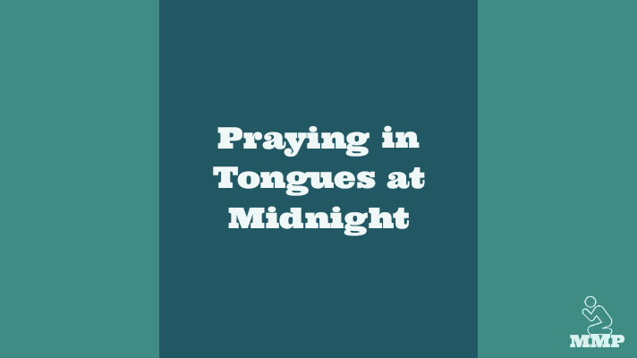 Praying in tongues at midnight