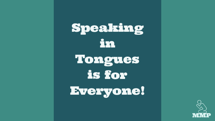 Speaking in tongues is for everyone