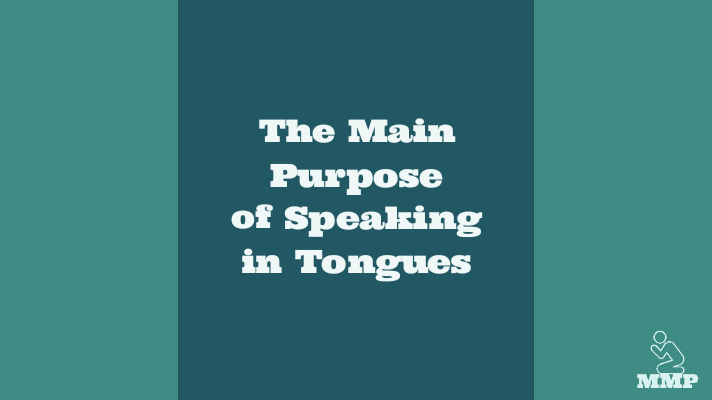 The main purpose of speaking in tongues