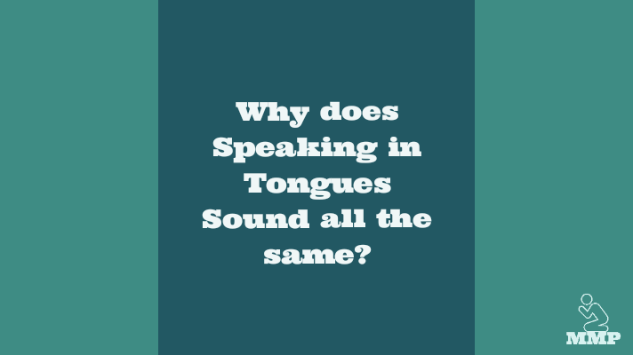 Why does speaking in tongues sound all the same?