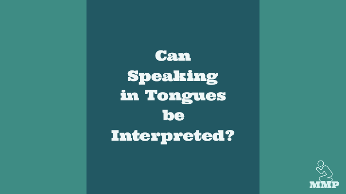 Can speaking in tongues be interpreted?