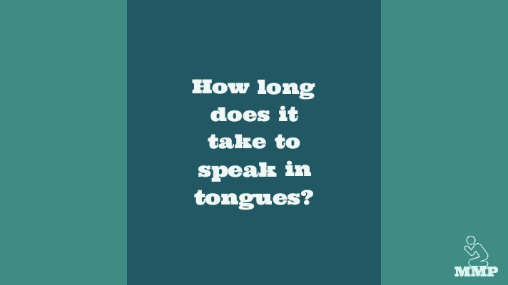 How long does it take to speak in tongues?