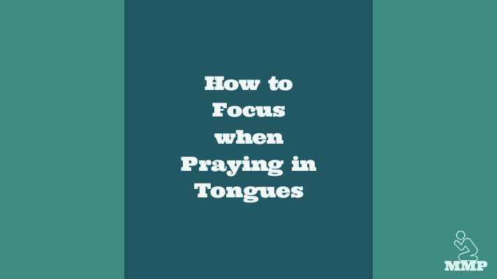 How to focus when praying in tongues