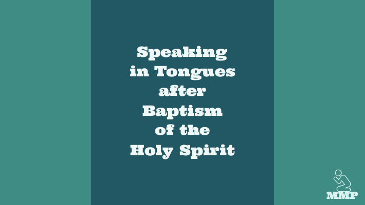 Speaking in tongues after the baptism of the Holy Spirit