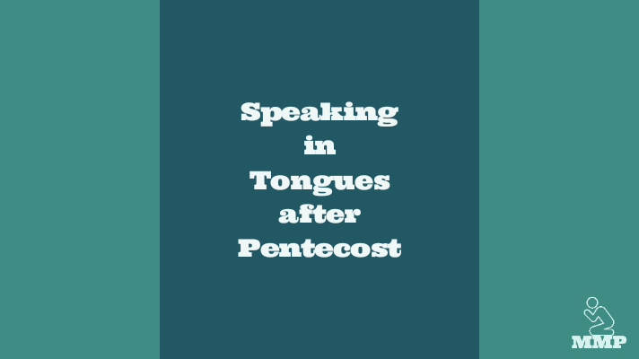 Speaking in tongues after Pentecost