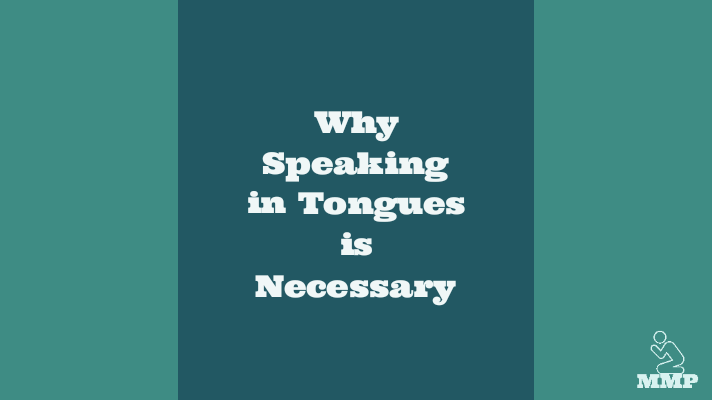 Why speaking in tongues is necessary