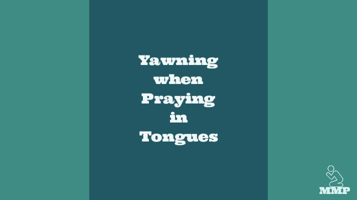 Yawning when praying in tongues