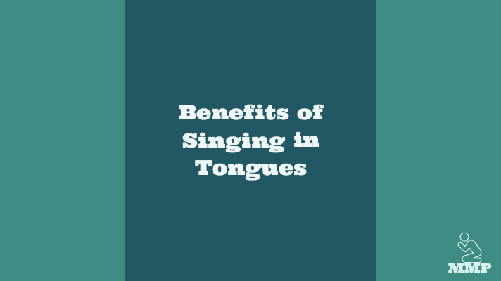 Benefits of singing in tongues