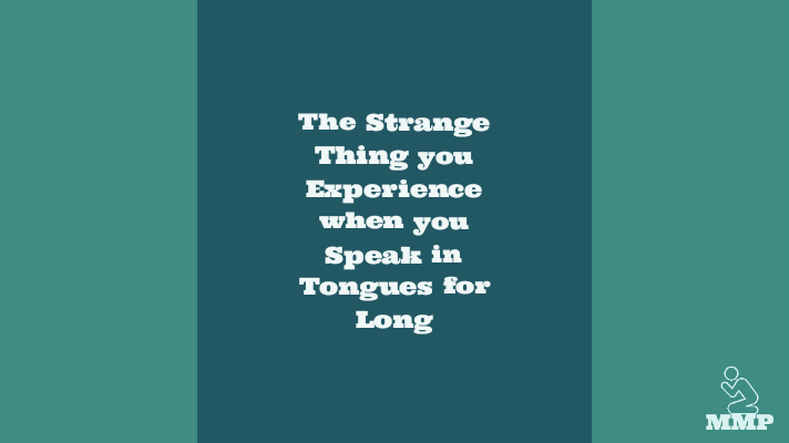 The strange thing you experience when you speak in tongues for long