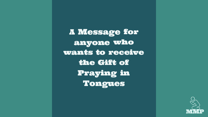 A message for anyone who wants to receive the gift of praying in tongues
