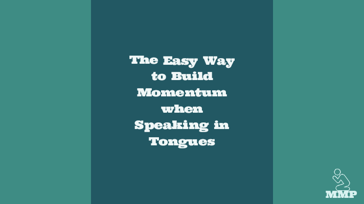 The easy way to build momentum when speaking in tongues