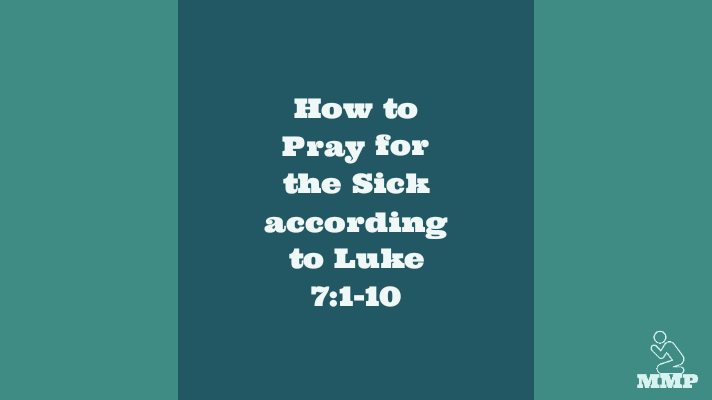 How to pray for the sick according to Luke 7:1-10