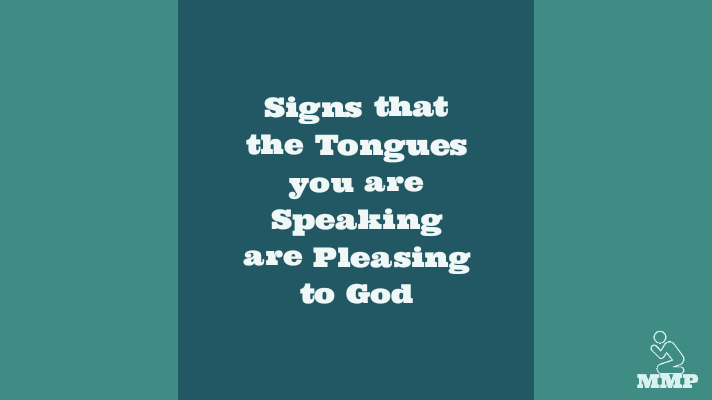 Signs the tongues you are speaking are pleasing to God