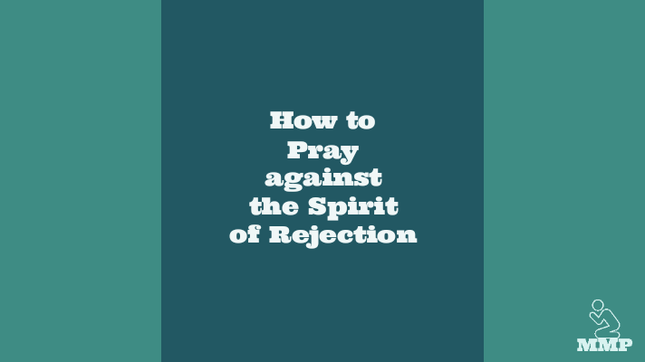How to pray against the spirit of rejection