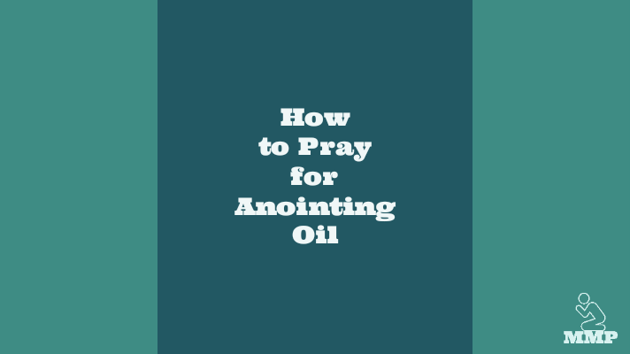 How to Pray for Anointing Oil - Men Must Pray