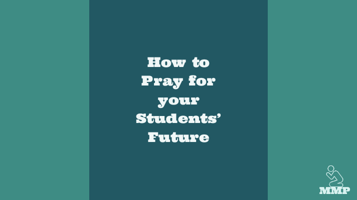 How to pray for your students future