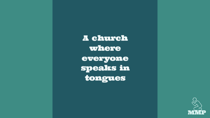 A church where everyone speaks in tongues