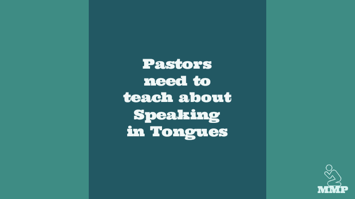 Pastors need to teach about speaking in tongues.