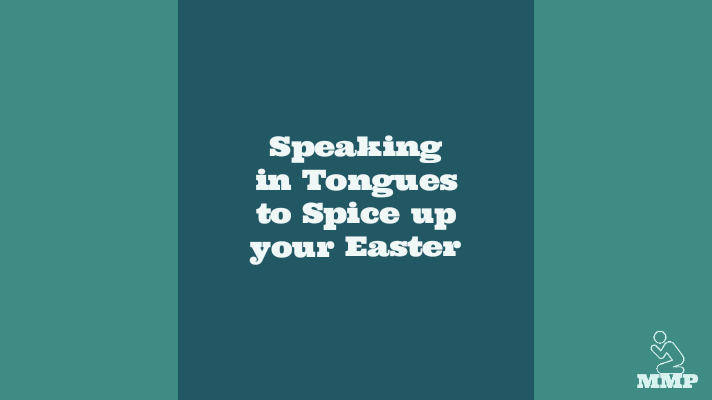 Speaking in tongues to spice up your Easter