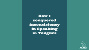 How I conquered inconsistency in speaking in tongues.
