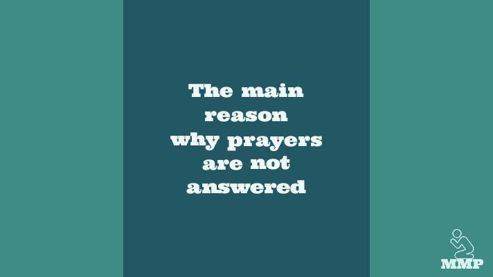 The main reason why prayers are not answered