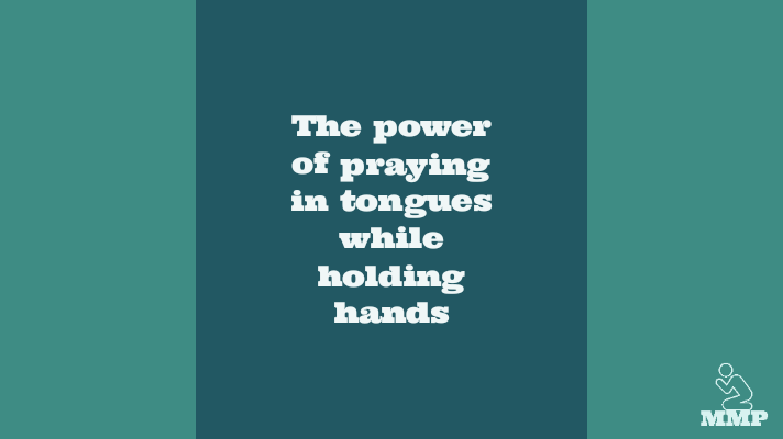 The power of praying in tongues while holding hands