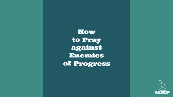 How to pray against enemies of progress
