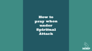 How to pray when under spiritual attack