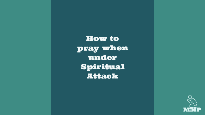 How to pray when under spiritual attack