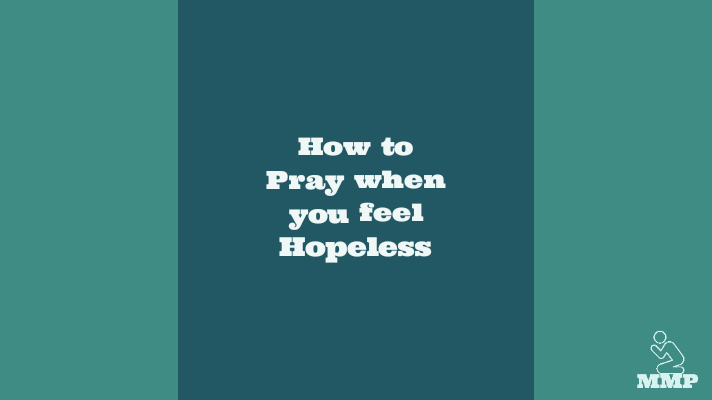 How to pray when you feel hopeless