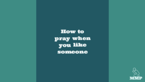 How to pray when you like someone