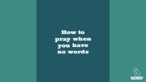 How to pray when you have no words