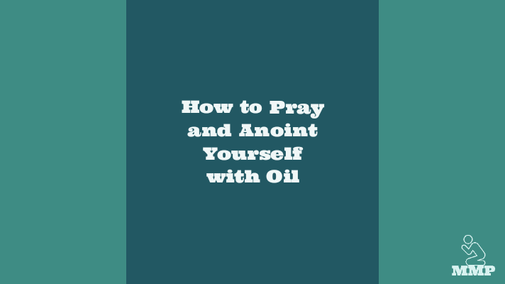 How to pray and anoint yourself with oil