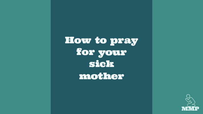 How to pray for my sick mother