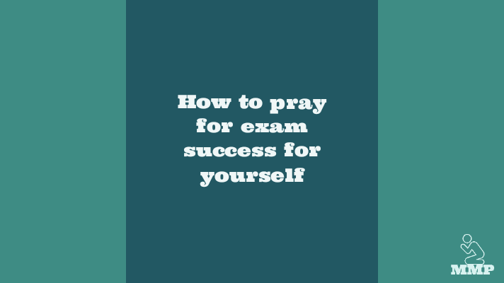 How to pray for exam success for yourself