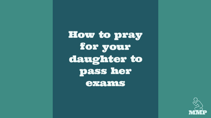 How to pray for your daughter to pass her exams