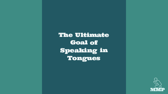 Ultimate goal of speaking in tongues