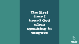 The first time I heard God when speaking in tongues