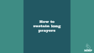 How to sustain long prayers