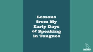 Lessons from my early days of speaking in tongues
