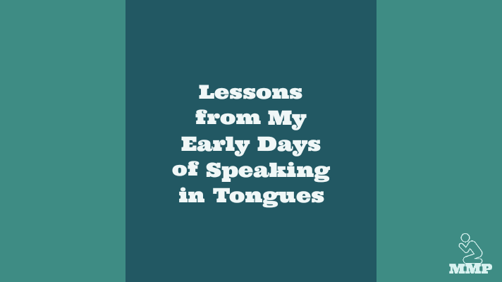 Lessons from my early days of speaking in tongues