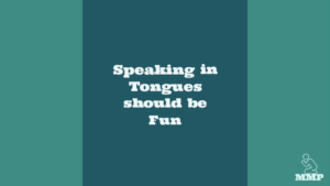 Speaking in tongues should be fun