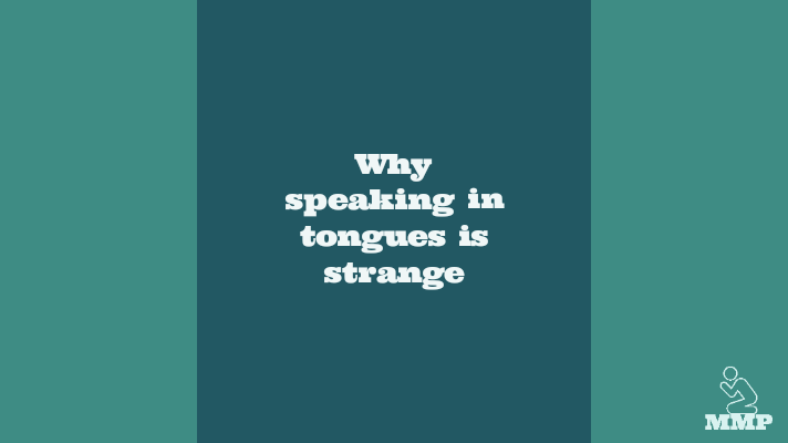 Why speaking in tongues is strange