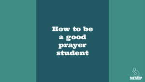 How to be a good prayer student