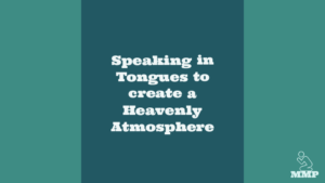 Speaking in tongues to create a heavenly atmosphere