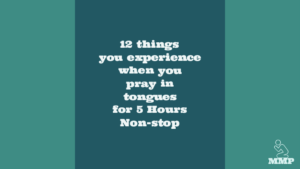 12 things you experience when you pray in tongues for 5 hours non stop