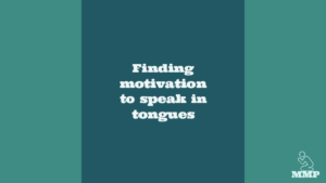 Finding motivation to speak in tongues