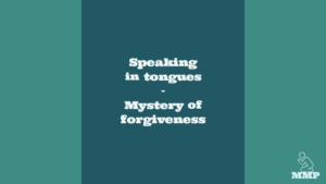 Speaking in tongues mystery of forgiveness