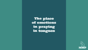 The place of emotions in praying in tongues